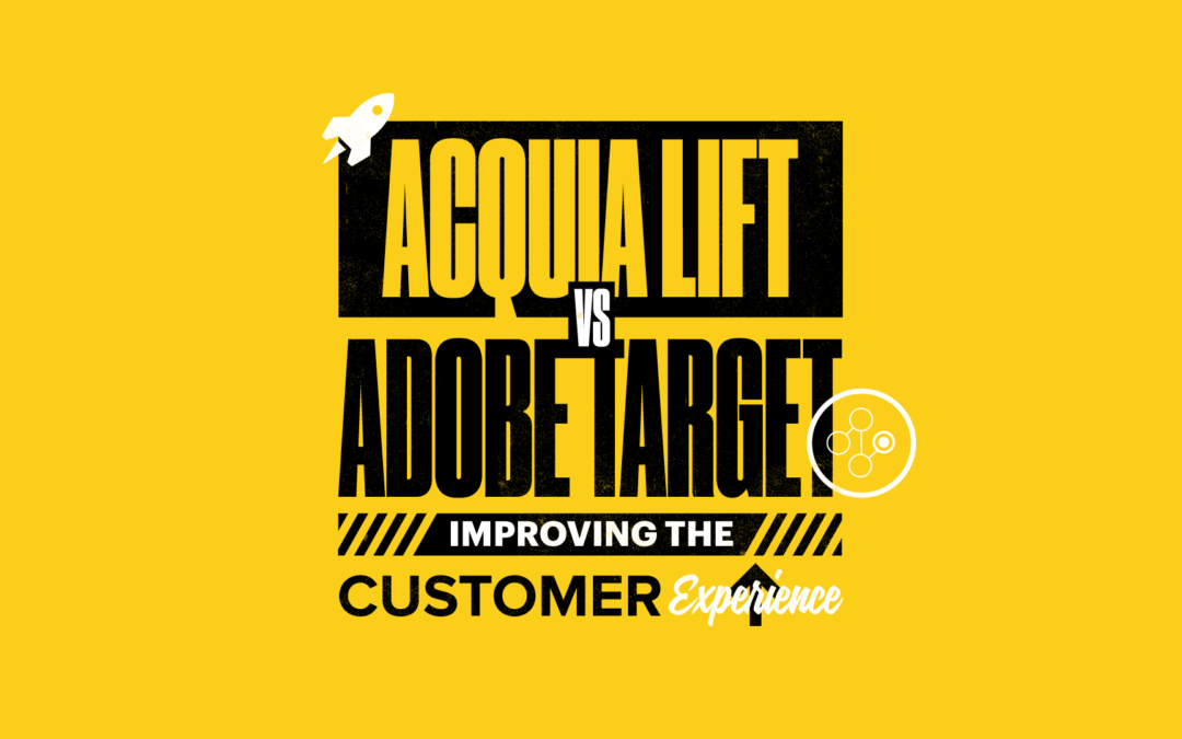 Acquia Lift vs. Adobe Target: Improving the Customer Experience